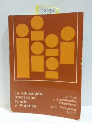 LA EDUCACIN PREESCOLAR: TEORA Y PRCTICA. ESTUDIOS Y EXPERIENCIAS EDUCATIVAS. SERIE PREESCOLAR, NMERO 1