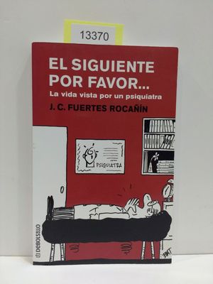 EL SIGUIENTE POR FAVOR... LA VIDA VISTA POR UN PSIQUIATRA.