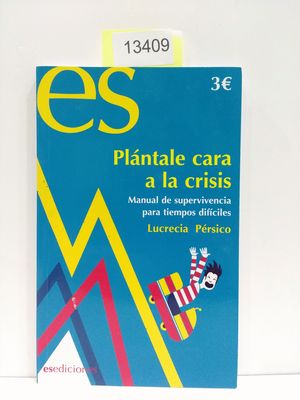 PLNTALE CARA A LA CRISIS. MANUAL DE SUPERVIVENCIA PARA TIEMPOS DIFCILES.