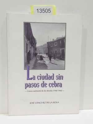 LA CIUDAD SIN PASOS DE CEBRA. CRNICA SENTIMENTAL DE DOS DCADAS (1940-1960)