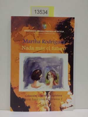 NADA MS EL FUTURO (COLECCIN LOJANIDAD / LITERATURA. SERIE LOJA CONTEMPORNEA, 2)