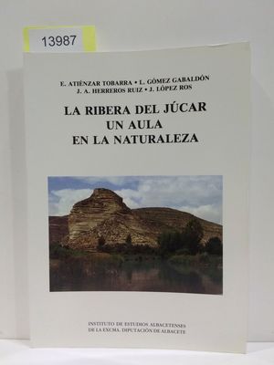 LA RIBERA DEL JCAR. UN AULA EN LA NATURALEZA. (PUBLICACIN DEL INSTITUTO DE ESTUDIOS ALBACETENSES. SERIE IV. VARIOS. NMERO 2.