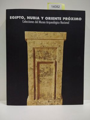 EGIPTO, NUBIA Y ORIENTE PRXIMO. COLECCIN DEL MUSEO ARQUEOLGICO NACIONAL.