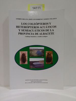 LOS COLEPTEROS Y HETERPTEROS ACUTICOS Y SEMIACUTICOS DE LA PROVINCIA DE ALBACETE. CATLOFO FAUNSTICO Y ESTUDIO ECOLGICO. SERIE I. ESTUDIOS. NMERO 140.