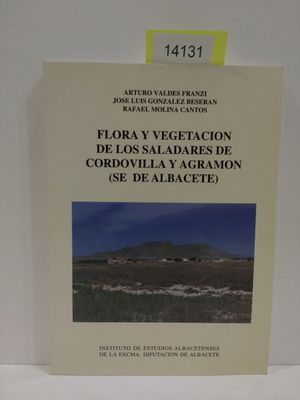 FLORA Y VEGETACIN DE LOS SALADARES DE CORDOVILLA Y AGRAMN (SE DE ALBACETE). SERIE I. ESTUDIOS. NMERO 73.
