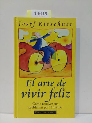 EL ARTE DE VIVIR FELIZ : CMO RESOLVER SUS PROBLEMAS POR S MISMO