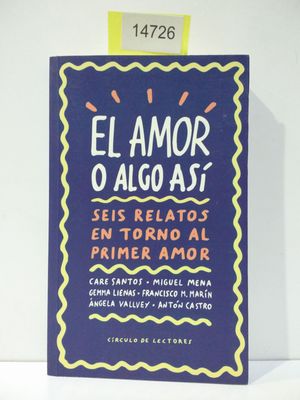 EL AMOR O ALGO AS : SEIS RELATOS EN TORNO AL PRIMER AMOR