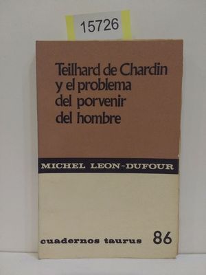 TEILHARD DE CHARDIN Y EL PROBLEMA DEL PORVENIR DEL HOMBRE