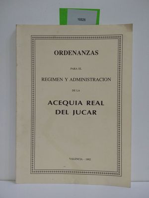 ORDENANZAS PARA EL REGIMEN Y ADMINISTRACION DE LA ACEQUIA REAL DEL JUCAR