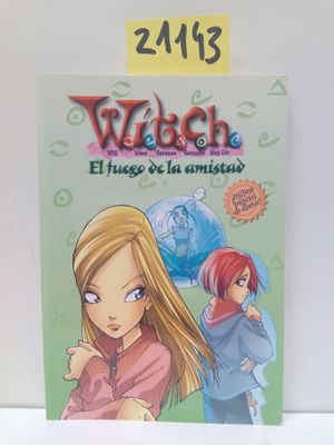 WITCH. EL FUEGO DE LA AMISTAD