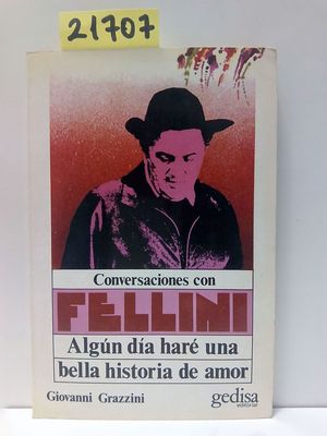 ALGUN DA HAR UNA BELLA HISTORIA DE AMOR. CONVERSACIONES CON FELLINI