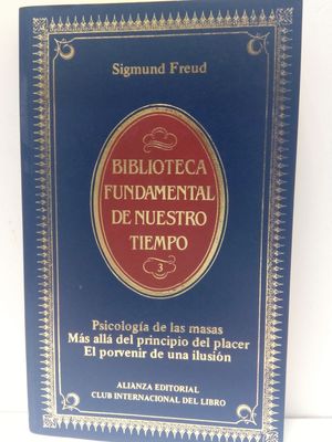 PSICOLOGA DE LAS MASAS. MS ALL DEL PRINCIPIO DEL PLACER. EL PORVENIR DE UNA ILUSIN.