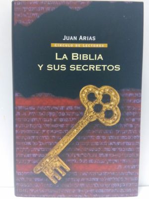 LA BIBLIA Y SUS SECRETOS : UN VIAJE SIN CENSURAS AL LIBRO MÁS VENDIDO DEL MUNDO