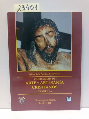 CINCO SIGLOS DE ARTE Y ARTESAN�A CRISTIANOS EN MELILLA.