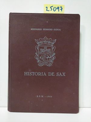 HISTORIA DE SAX. LA VILLA DE SAX. ESTUDIO HISTRICO ACERCA DE LA MISMA Y NUEVAS EMBAJADAS