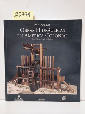 OBRAS HIDRULICAS EN AMRICA COLONIAL. MAQUETAS