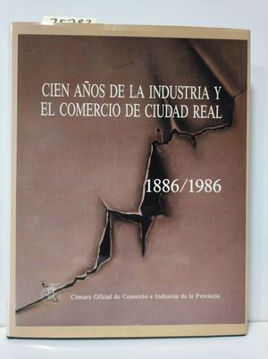 CIEN AÑOS DE LA INDUSTRIA Y EL COMERCIO DE CIUDAD REAL