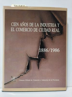 CIEN AOS DE LA INDUSTRIA Y EL COMERCIO DE CIUDAD REAL