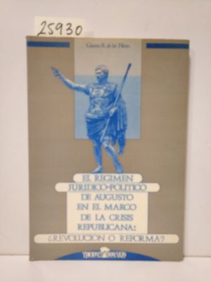 RGIMEN JURDICO POLTICO DE AUGUSTO EN... LA CRISIS REPUBLICANA: REVOLUCIN O REFORMA?