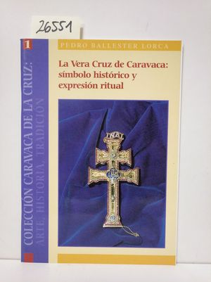 LA VERA CRUZ DE CARAVACA: SMBOLO HISTRICO Y EXPRESIN RITUAL.