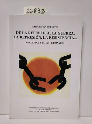 DE LA REPBLICA, LA GUERRA, LA REPRESIN, LA RESISTENCIA--