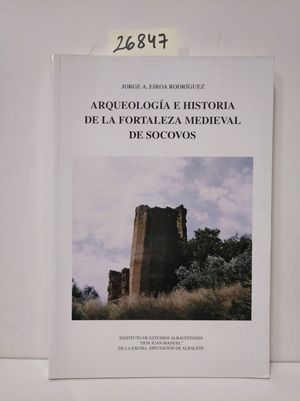 ARQUEOLOGA E HISTORIA DE LA FORTALEZA MEDIEVAL DE SOCOVOS