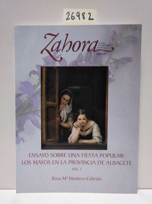 ZAHORA N 60. ENSAYOS SOBRE UNA FIESTA POPULAR: LOS MAYOS EN LA PROVINCIA DE ALBACETE VOL.I