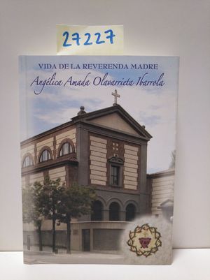 VIDA DE LA REVERENDA MADRE ANG�LICA AMADA OLAVARRIETA IBARROLA