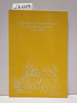 EDUCACIN EN LA SOCIEDAD ECONMICA DE AMIGOS DEL PAS DE MURCIA 1777-1808, LA