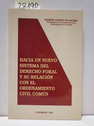 HACIA UN NUEVO SISTEMA DERECHO FORAL Y SU RELACIN CON EL ORDENAMIENTO CIVIL COMN.