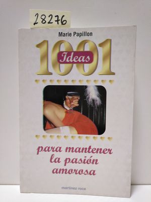 1001 IDEAS PARA MANTENER LA PASIÓN AMOROSA