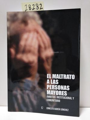 EL MALTRATO A LAS PERSONAS MAYORES. ÁMBITOS: INSTITUCIONAL Y COMUNITARIO