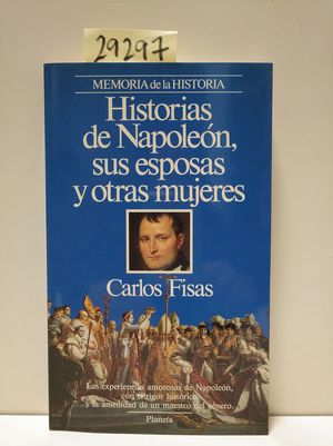 HISTORIAS DE NAPOLEÓN, SUS ESPOSAS Y OTRAS MUJERES