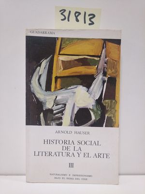 HISTORIA SOCIAL DE LA LITERATURA Y DEL ARTE III