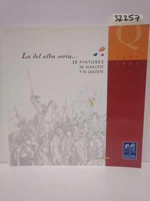 LA DEL ALBA SER�A...38 PINTORES DE ALBACETE Y EL QUIJOTE
