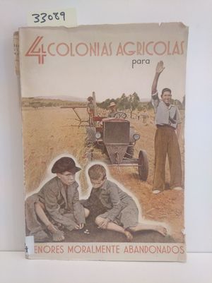 CUATRO COLONIAS AGRCOLAS PARA MENORES MORALMENTE ABANDONADOS