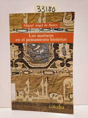 LOS MORISCOS EN EL PENSAMIENTO HISTRICO