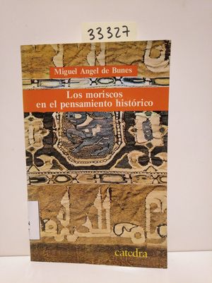 LOS MORISCOS EN EL PENSAMIENTO HISTRICO
