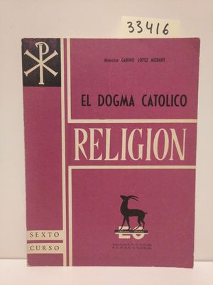 EL DOGMA CATLICO. RELIGIN. SEXTO CURSO
