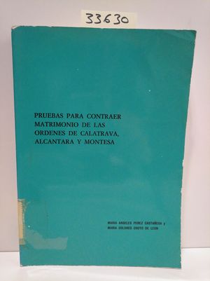 PRUEBAS PARA CONTRAER MATRIMONIO DE LAS ORDENES DE CALATRAVA, ALCANTARA Y MONTESA