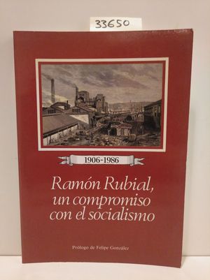 1906-1986. RAMN RUBIAL, UN COMPROMISO CON EL SOCIALISMO