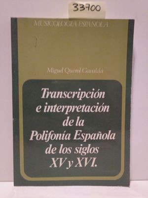 TRANSCRIPCION E INTERPRETACION DE LA POLIFONIA ESPAÑOLA DE LOS SIGLOS XV Y XVI. MUSICOLOGIA ESPAÑOLA. (TOMO 1)