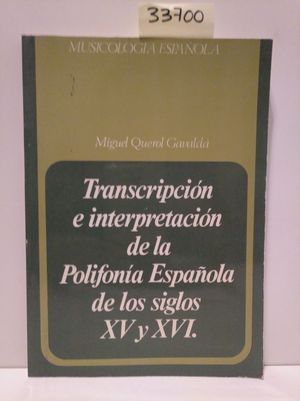 TRANSCRIPCION E INTERPRETACION DE LA POLIFONIA ESPAOLA DE LOS SIGLOS XV Y XVI. MUSICOLOGIA ESPAOLA. (TOMO 1)